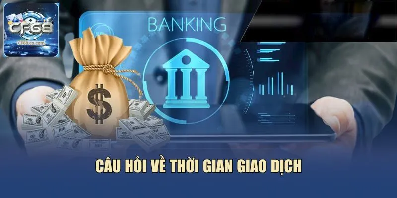 Câu hỏi về thời gian giao dịch