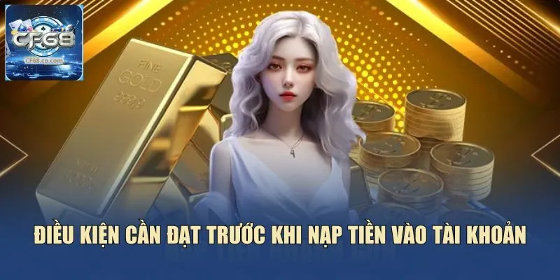 Điều kiện cần đạt trước khi nạp tiền vào tài khoản