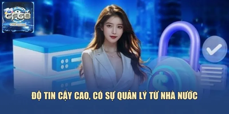 Độ tin cậy cao, có sự quản lý từ nhà nước