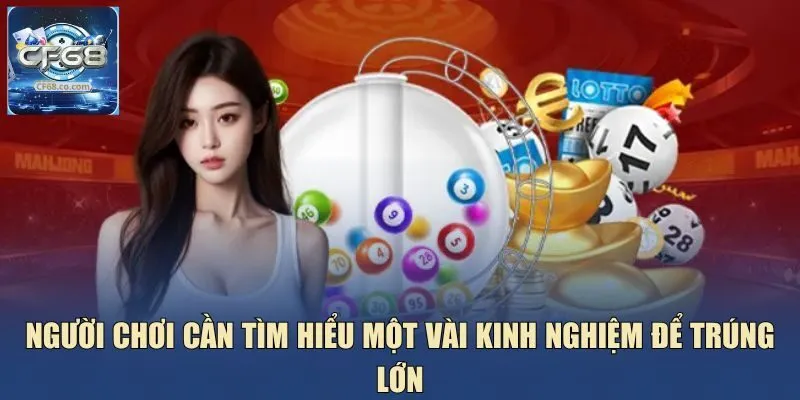 Người chơi cần tìm hiểu một vài kinh nghiệm để trúng lớn