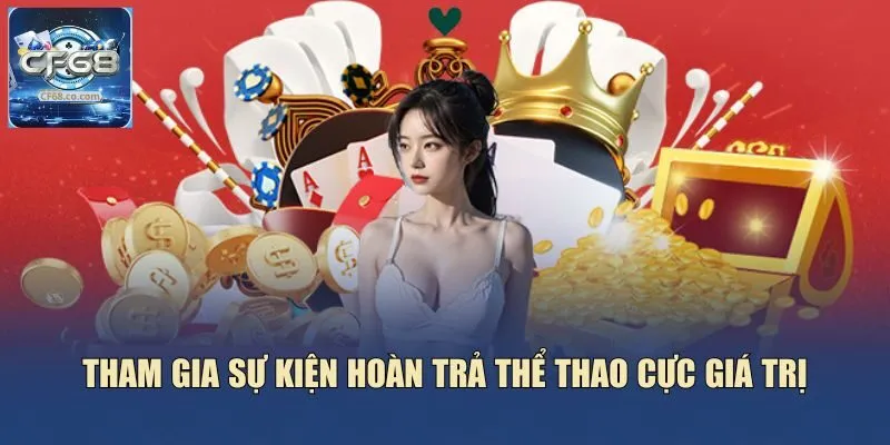 Tham gia sự kiện hoàn trả thể thao cực giá trị