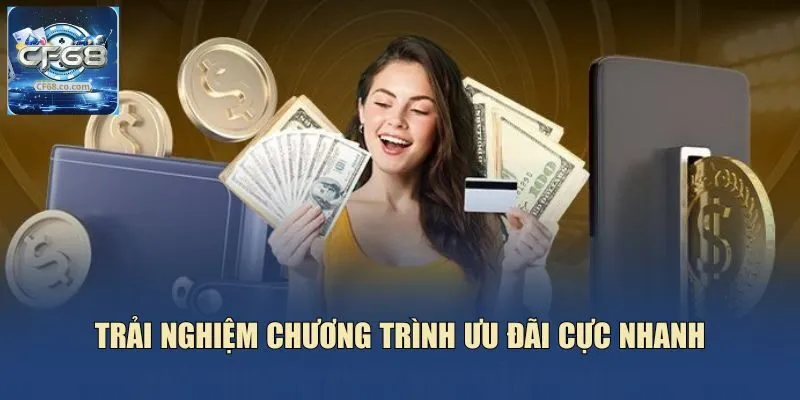 Trải nghiệm chương trình ưu đãi cực nhanh